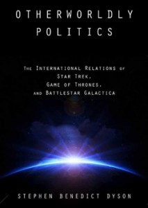 Book cover of 'Other Worldly Politics: The International Relations of Star Trek, Game of Thrones, and Battleship Galactica,' by Stephen Dyson, associate professor of political science. (Image courtesy of Johns Hopkins Press)