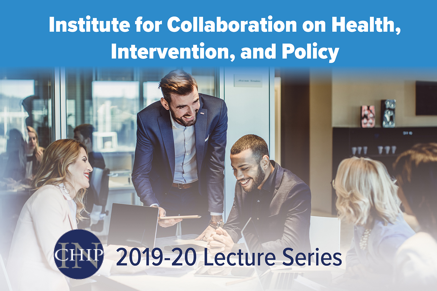 Stock Photograph of a group of businesspeople gathering. Text: Institute for Collaboration on Health, Intervention, and Policy (InCHIP) 2019-20 Lecture Series.