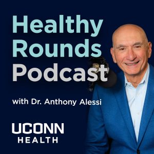 "Healthy Rounds Podcast with Dr. Anthony Alessi, UConn Health" graphic with portrait of Dr. Alessi