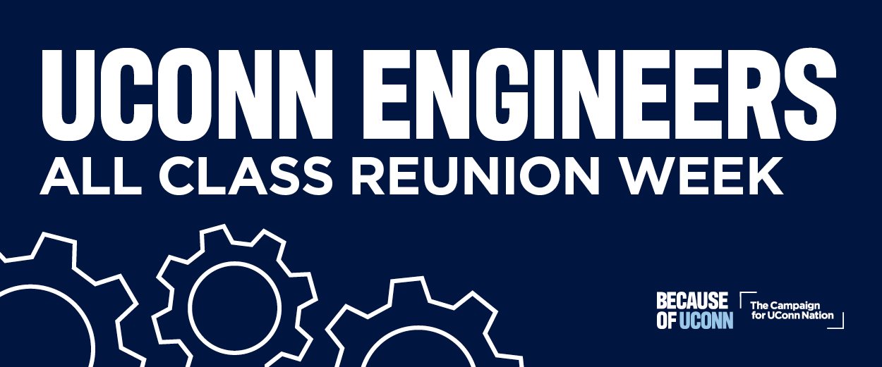 Graphic reading “UConn Engineers All Class Reunion Week” with gear illustrations and Because of UConn campaign logo.